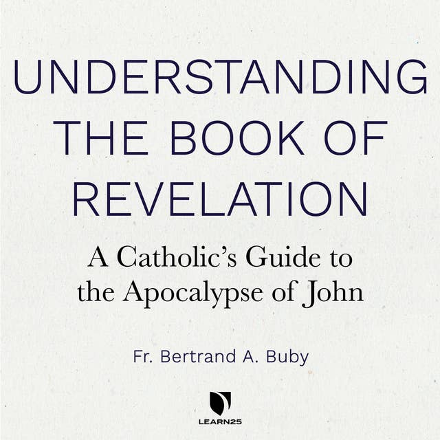 Understanding The Book of Revelation: A Catholic’s Guide to the Apocalypse of John