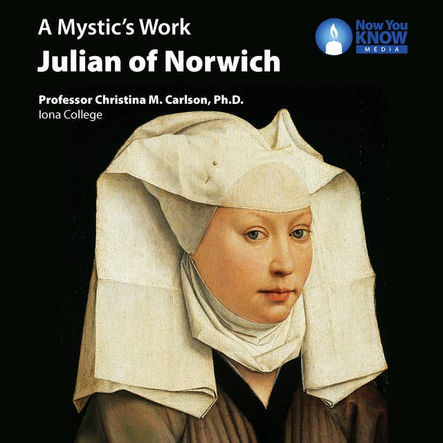 A Mystic's Work: Julian of Norwich