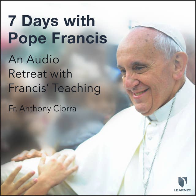 7 Days with Pope Francis: An Audio Retreat with Francis’ Teaching