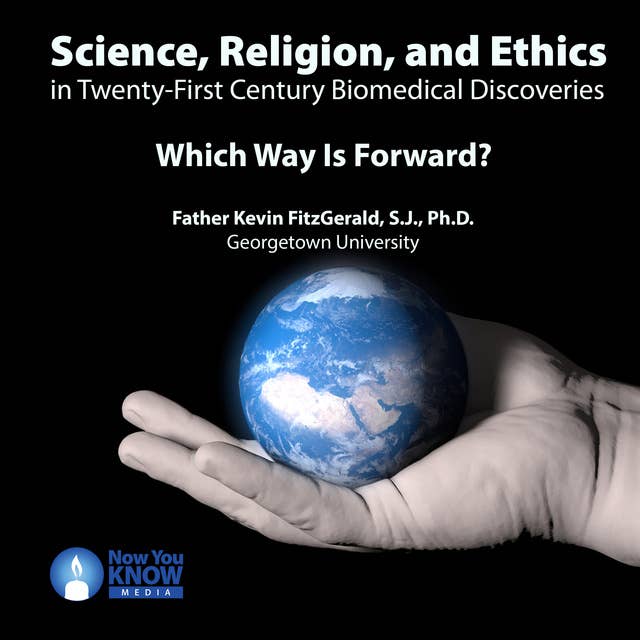 Science, Religion, and Ethics in Twenty-First Century Biomedical Discoveries: Which Way Is Forward?