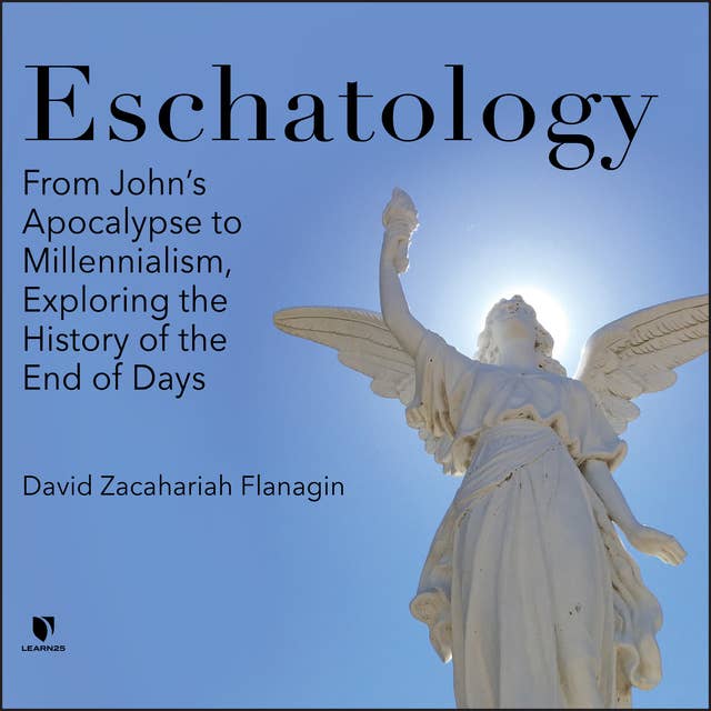 Eschatology: From John’s Apocalypse to Millennialism, Exploring the History of the End of Days