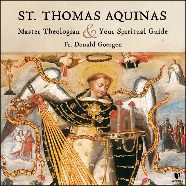 St. Thomas Aquinas: Master Theologian and Your Spiritual Guide