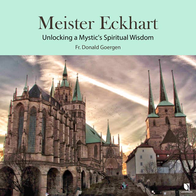 Meister Eckhart: Unlocking a Mystic's Spiritual Wisdom