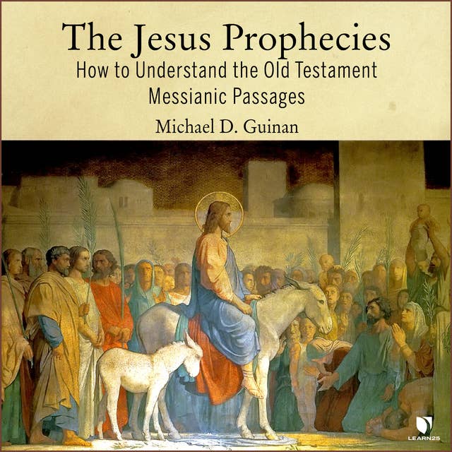 The Jesus Prophecies: How to Understand the Old Testament Messianic Passages