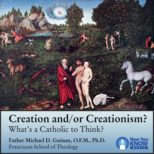 Creation and/or Creationism? What's a Catholic to Think?