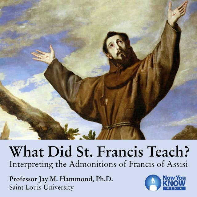 What Did St. Francis Teach? Interpreting the Admonitions of Francis of Assisi