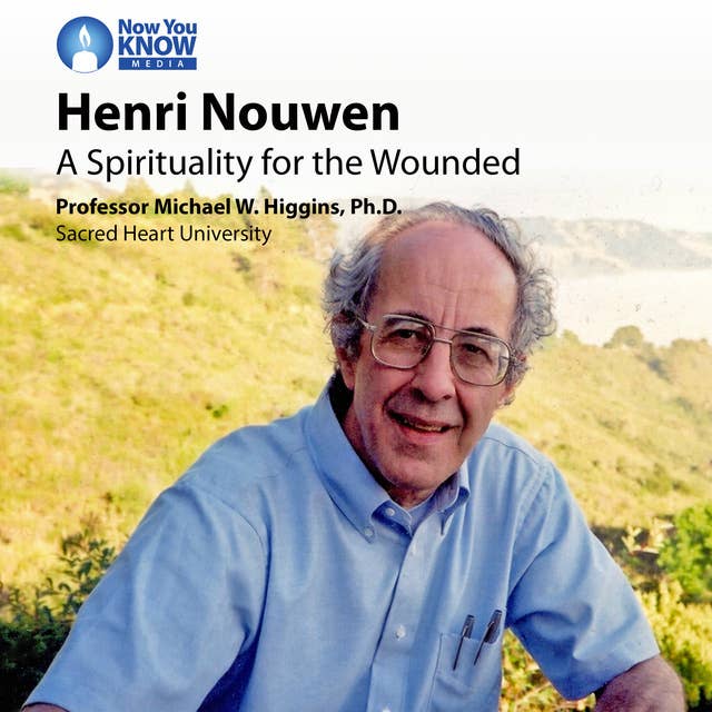 Henri Nouwen: A Spirituality for the Wounded