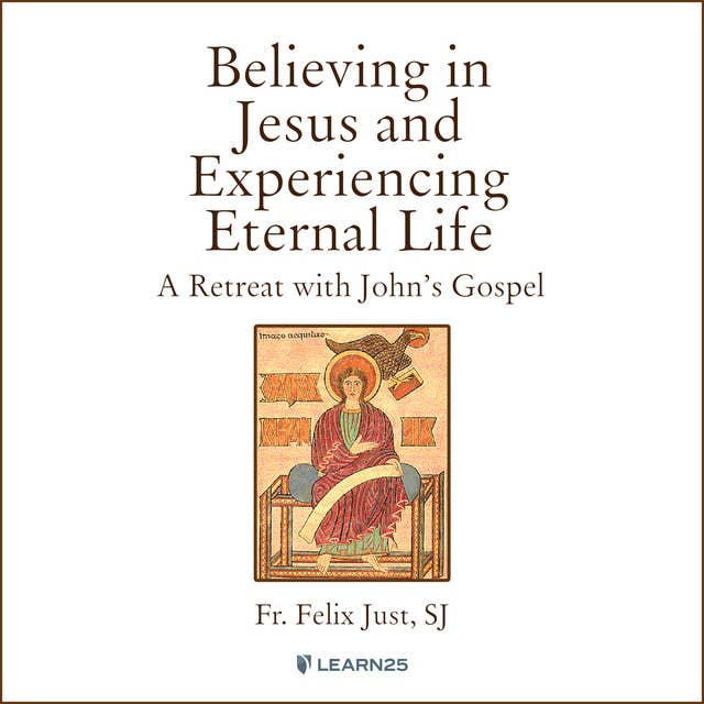 Cover for Believing in Jesus and Experiencing Eternal Life: A Retreat with John's Gospel