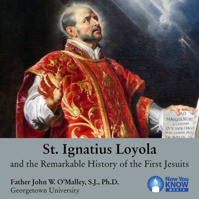 St. Ignatius Loyola and the Remarkable History of the First Jesuits