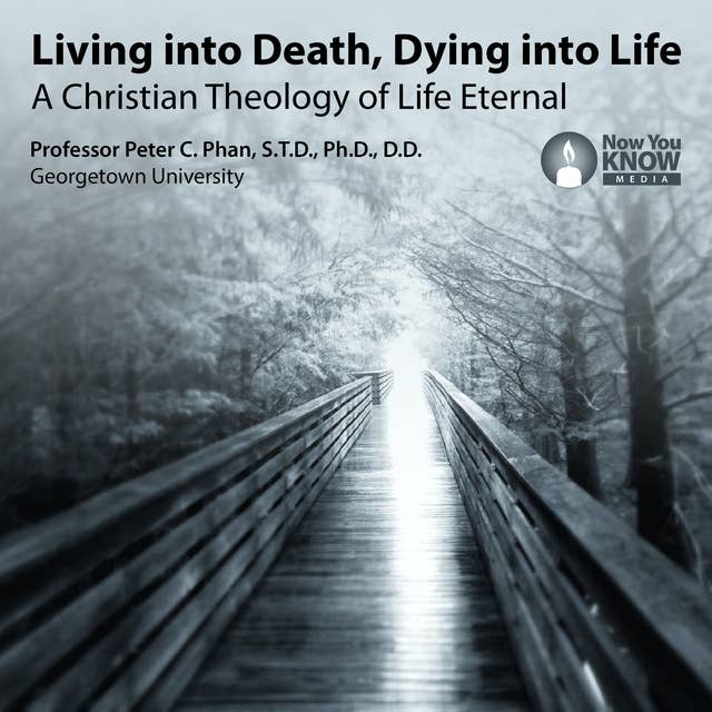 Living into Death, Dying into Life: A Christian Theology of Life Eternal