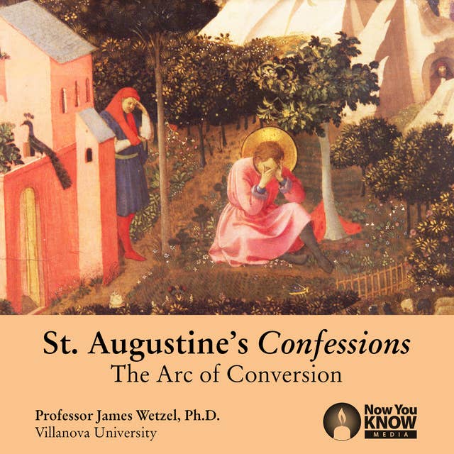 St. Augustine's Confessions: The Arc of Conversion