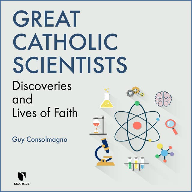 Great Catholic Scientists: Discoveries and Lives of Faith