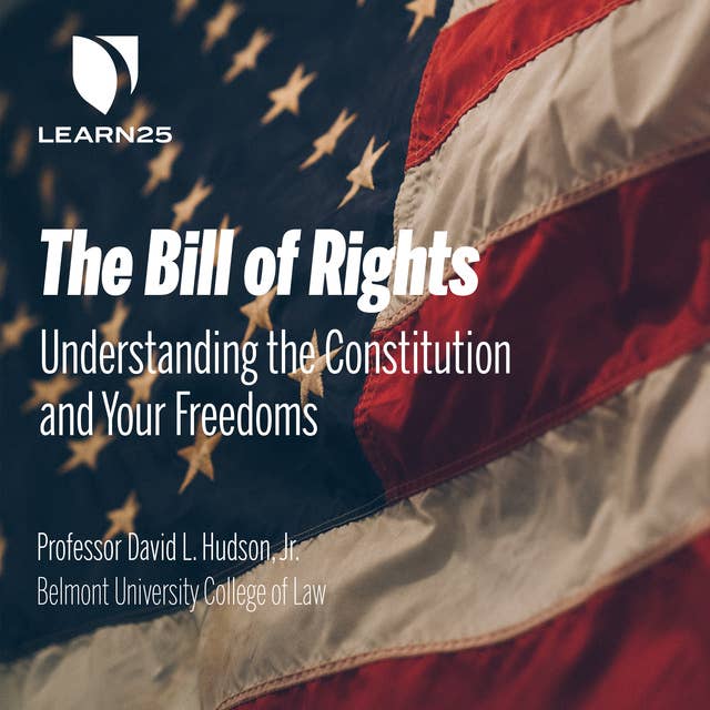 The Bill of Rights: Understanding the Constitution and Your Freedoms