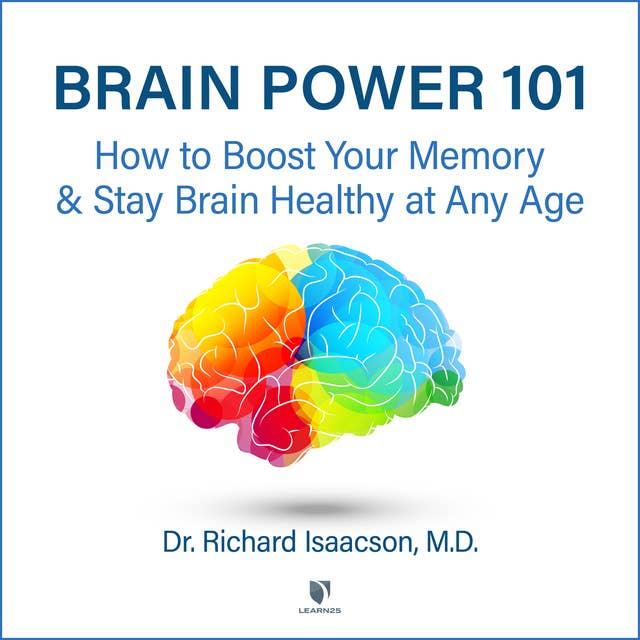 Brain Power 101: How to Boost Your Memory and Stay Brain Healthy at Any Age