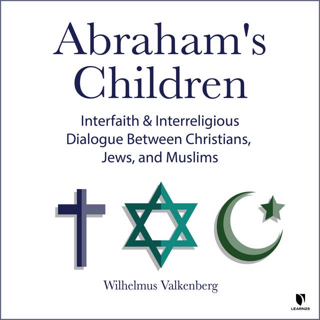 Abraham's Children: Interfaith and Interreligious Dialogue Between Christians, Jews, and Muslims