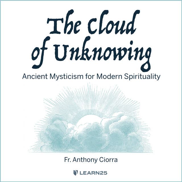 The Cloud of Unknowing: Ancient Mysticism for Modern Spirituality