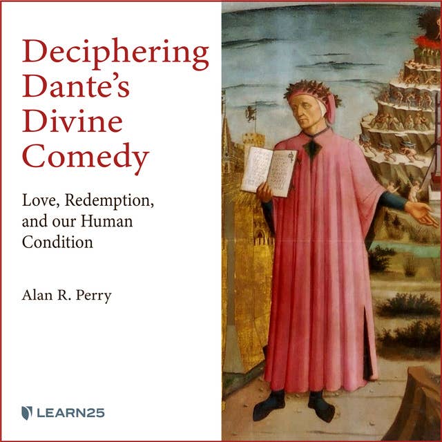 Deciphering Dante’s Divine Comedy: Love, Redemption, and Our Human Condition