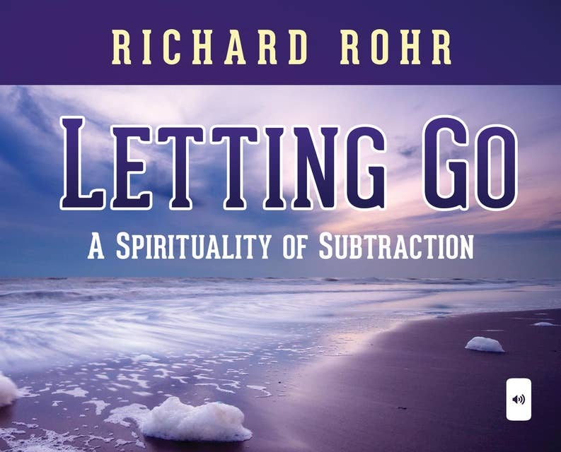 Letting Go: A Spirituality of Subtraction