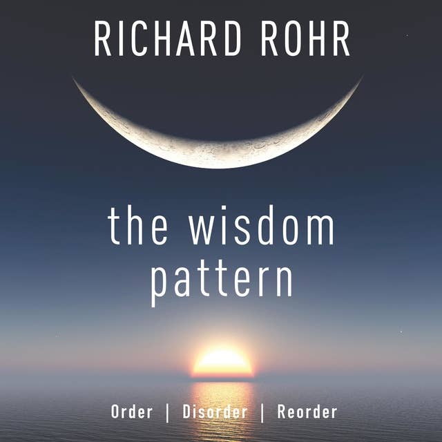The Wisdom Pattern: Order, Disorder, Reorder