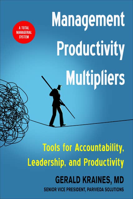 Management Productivity Multipliers: Tools for Accountability, Leadership, and Productivity