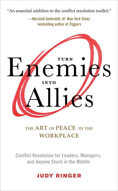 Turn Enemies into Allies: The Art of Peace in the Workplace