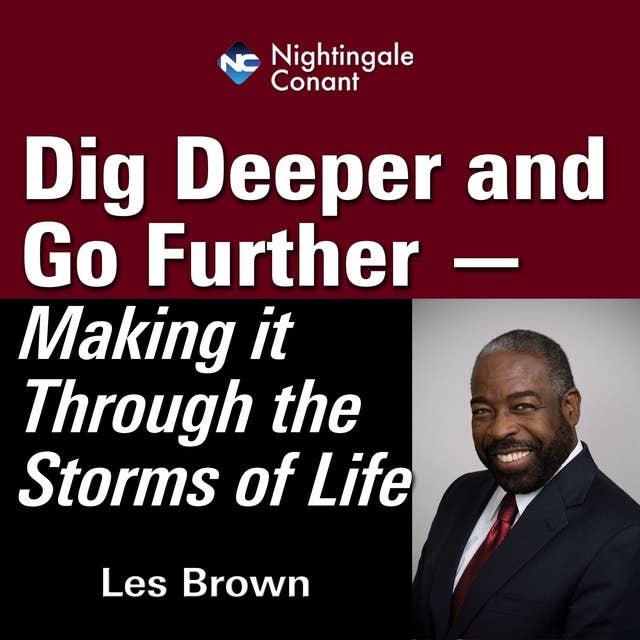 Dig Deeper and Go Further: Making It Through the Storms of Life