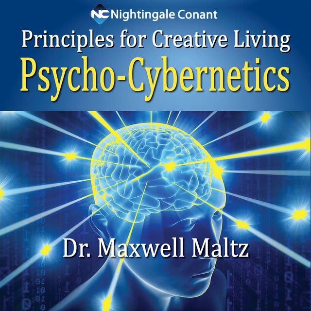 Principles for Creative Living: Psycho-Cybernetics