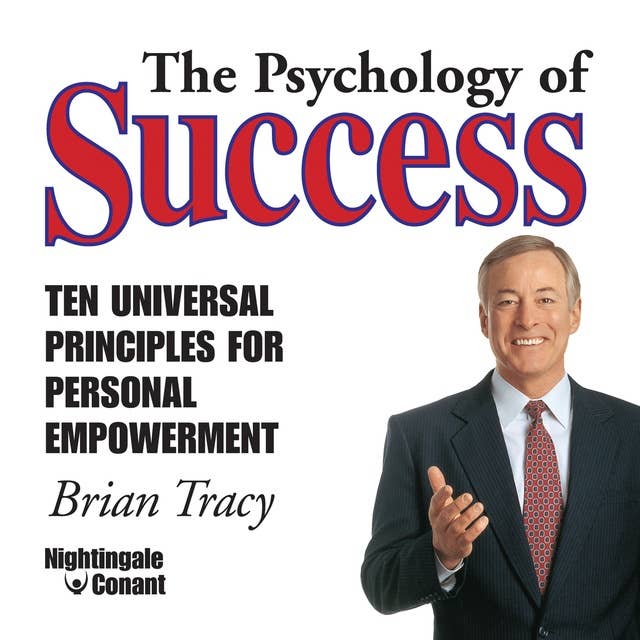 The Psychology of Success: Ten Universal Principles for Personal Empowerment