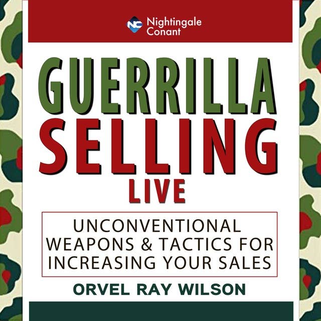 Guerrilla Selling LIVE: Unconventional Strategies and Tactics for Increasing Your Sale