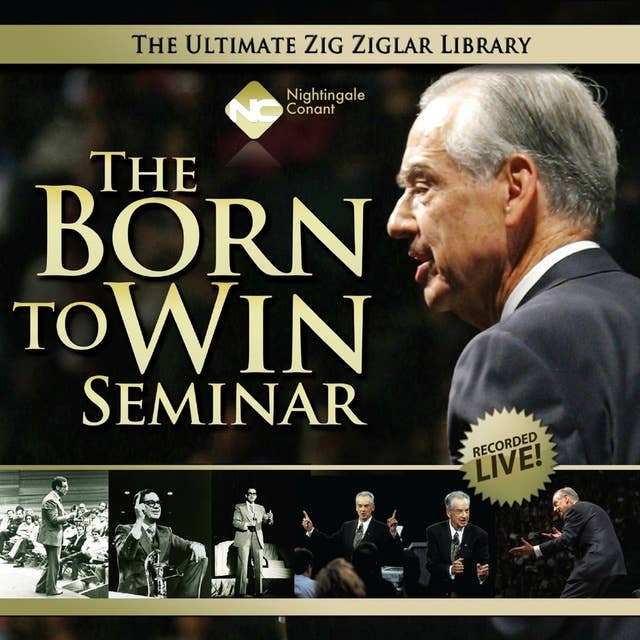 The Born to Win Seminar: You Were Absolutely Born to Win! Zig Ziglar Proves It!