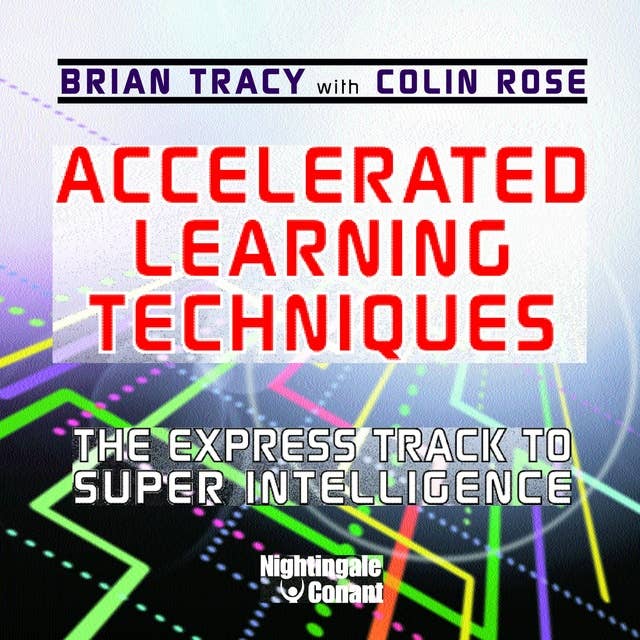 Accelerated Learning Techniques: The Express Track to Super Intelligence