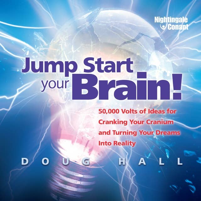 Jump Start Your Brain!: 50000 Volts of Ideas for Cranking Your Cranium & Turning Your Dreams into Reality