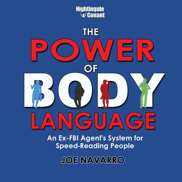 The Power of Body Language: An Ex-FBI Agent's System for Speed-Reading People