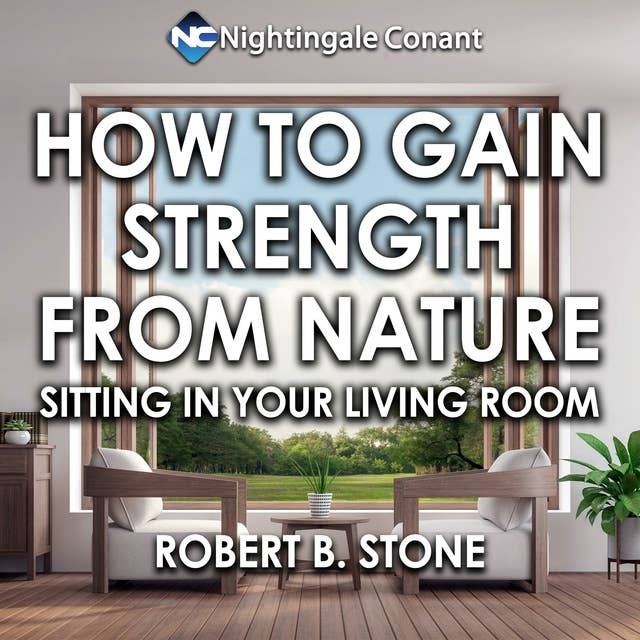 How to Gain Strength from Nature: Sitting in Your Living Room