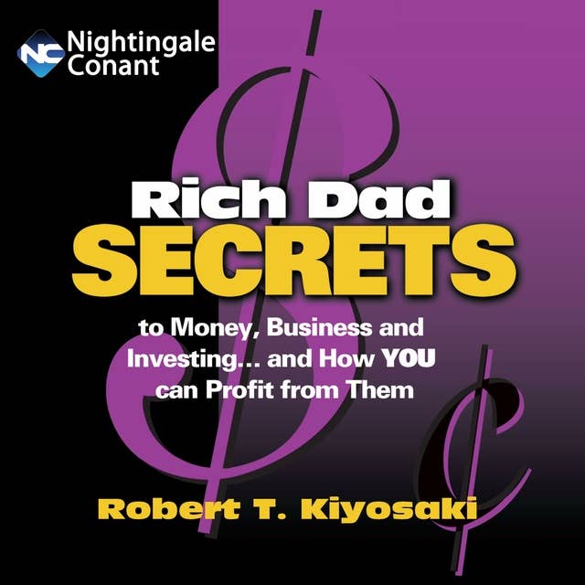 Rich Dad Secrets: to Money, Business and Investing… and How YOU can Profit from Them by Robert Kiyosaki