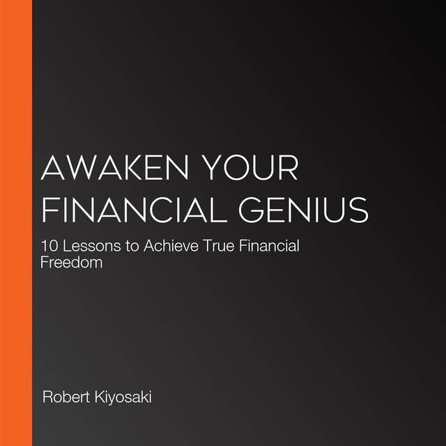 Awaken Your Financial Genius: 10 Lessons to Achieve True Financial Freedom