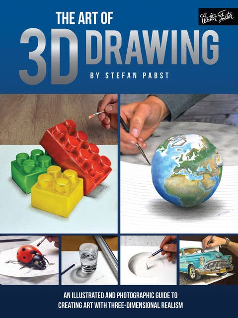 The Art of 3D Drawing (An illustrated and photographic guide to creating art with three-dimensional realism): An illustrated and photographic guide to creating art with three-dimensional realism