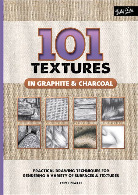 101 Textures in Graphite & Charcoal (Practical drawing techniques for rendering a variety of surfaces & textures): Practical Drawing Techniques for Rendering a Variety of Surfaces & Textures