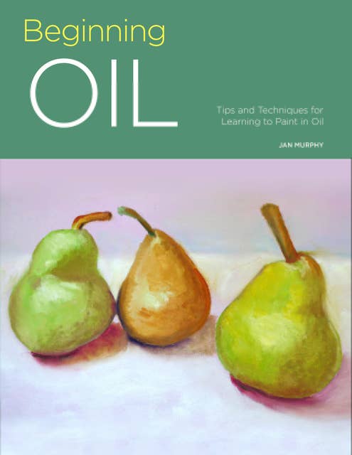 Portfolio: Beginning Oil (Tips and techniques for learning to paint in oil): Tips and techniques for learning to paint in oil