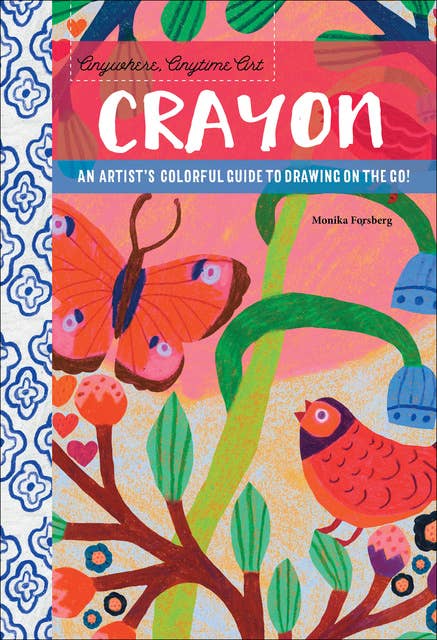 Anywhere, Anytime Art: Crayon (An artist's colorful guide to drawing on the go!): An Artist's Colorful Guide to Drawing on the Go!