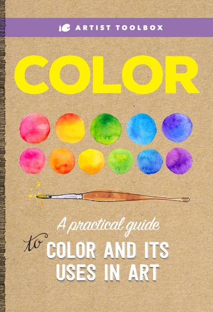 Artist Toolbox: Color (A practical guide to color and its uses in art): A practical guide to color and its uses in art