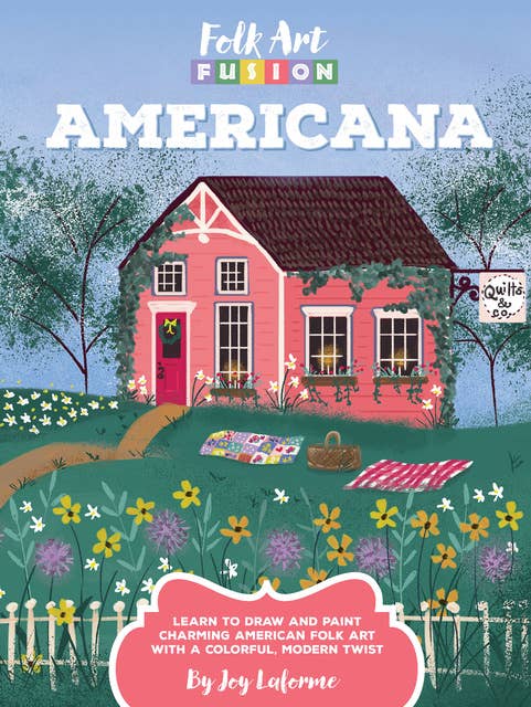 Folk Art Fusion: Americana (Learn to draw and paint charming American folk art with a colorful, modern twist): Learn to Draw and Paint Charming American Folk Art with a Colorful, Modern Twist