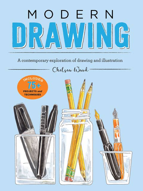 Modern Drawing (A contemporary exploration of drawing and illustration): A Contemporary Exploration of Drawing and Illustration