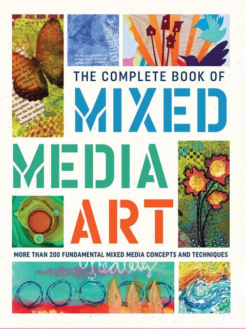 The Complete Book of Mixed Media Art (More than 200 fundamental mixed media concepts and techniques): More than 200 fundamental mixed media concepts and techniques