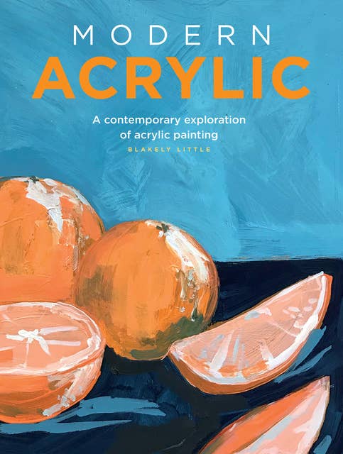 Modern Acrylic (A contemporary exploration of acrylic painting): A contemporary exploration of acrylic painting