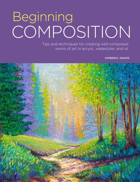 Portfolio: Beginning Composition (Tips and techniques for creating well-composed works of art in acrylic, watercolor, and oil): Tips and techniques for creating well-composed works of art in acrylic, watercolor, and oil