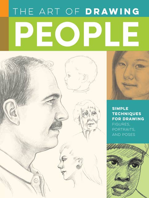 The Art of Drawing People (Simple techniques for drawing figures, portraits, and poses): Simple techniques for drawing figures, portraits, and poses