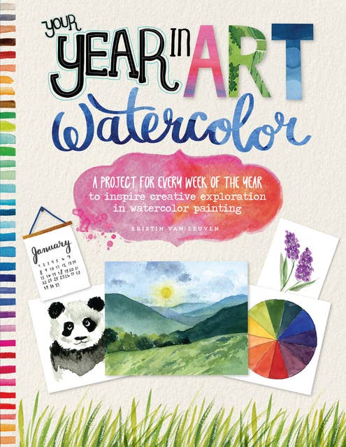 Your Year in Art: Watercolor (A project for every week of the year to inspire creative exploration in watercolor painting): A project for every week of the year to inspire creative exploration in watercolor painting