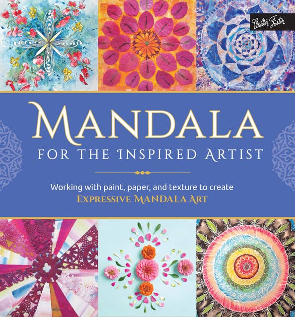 Mandala for the Inspired Artist (Working with paint, paper, and texture to create expressive mandala art): Working with paint, paper, and texture to create expressive mandala art
