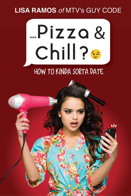 Pizza & Chill?: How to Kinda Sorta Date